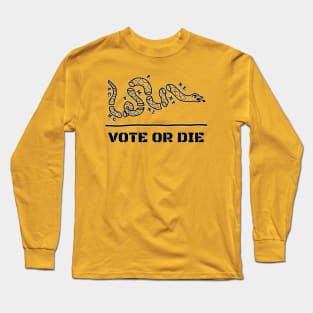 Vote or Die Long Sleeve T-Shirt